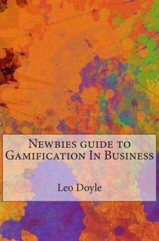Cover of Newbies Guide to Gamification in Business