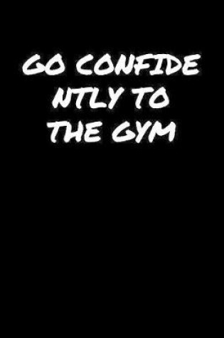 Cover of Go Confidently To The Gym