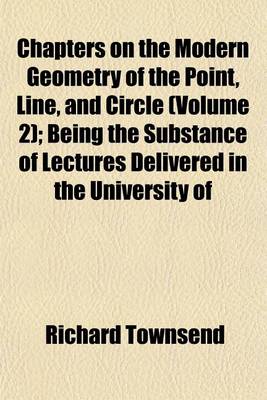 Book cover for Chapters on the Modern Geometry of the Point, Line, and Circle (Volume 2); Being the Substance of Lectures Delivered in the University of