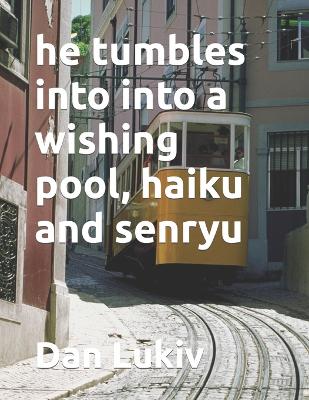 Book cover for he tumbles into into a wishing pool, haiku and senryu