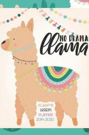 Cover of No Drama Llama, Academic Lesson Planner 2019-2020