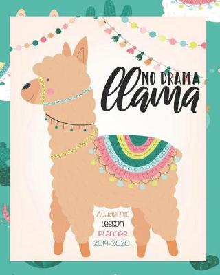 Book cover for No Drama Llama, Academic Lesson Planner 2019-2020