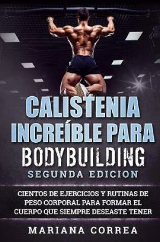 Cover of CALISTENIA INCREiBLE PARA BODYBUILDING SEGUNDA EDICION