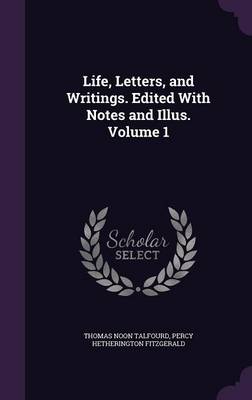 Book cover for Life, Letters, and Writings. Edited with Notes and Illus. Volume 1