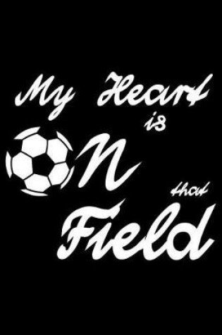 Cover of My Heart is on that Field