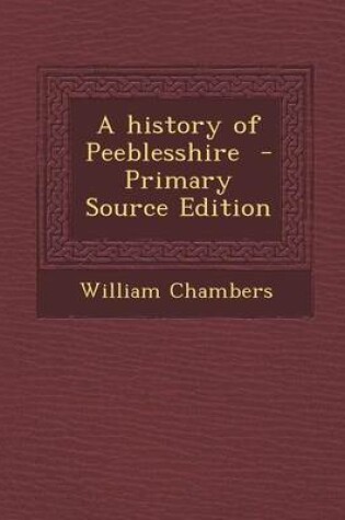 Cover of A History of Peeblesshire - Primary Source Edition