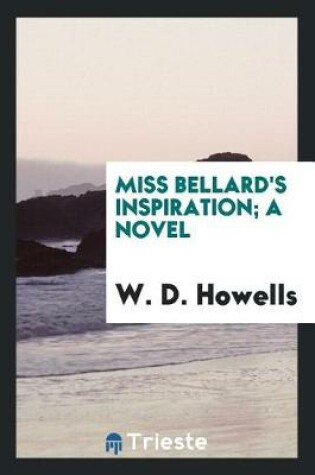 Cover of Miss Bellard's Inspiration; A Novel