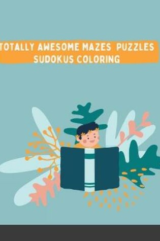Cover of Totally Awesome Mazes Puzzles Sudokus Coloring