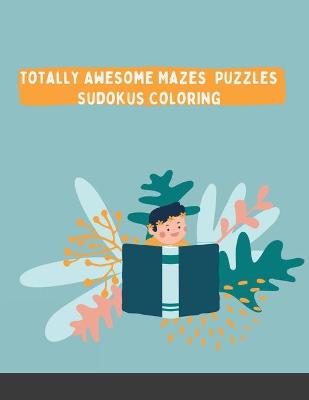 Book cover for Totally Awesome Mazes Puzzles Sudokus Coloring