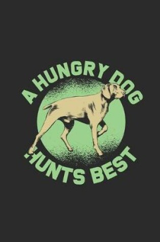 Cover of A Hungry Dog Hunts Best