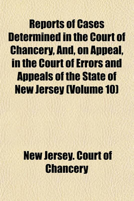 Book cover for Reports of Cases Determined in the Court of Chancery, And, on Appeal, in the Court of Errors and Appeals of the State of New Jersey (Volume 10)