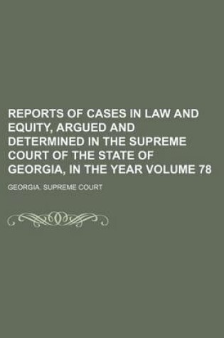 Cover of Reports of Cases in Law and Equity, Argued and Determined in the Supreme Court of the State of Georgia, in the Year Volume 78