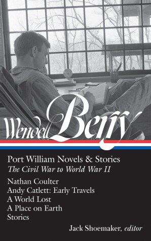 Book cover for Wendell Berry: Port William Novels & Stories: The Civil War to World War II (LOA #302)