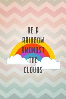 Cover of Be a Rainbow Amongst the Clouds