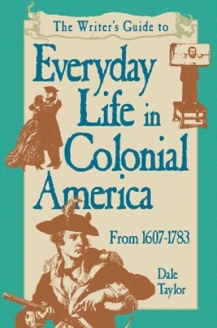 Cover of Writer's Guide To Everyday Life In Colonial America Pod Edition