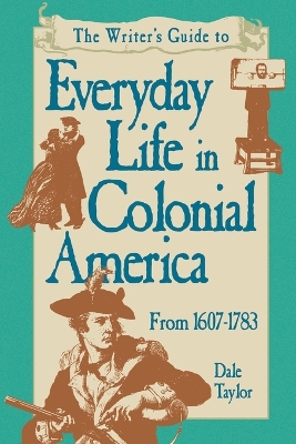 Book cover for Writer's Guide To Everyday Life In Colonial America Pod Edition