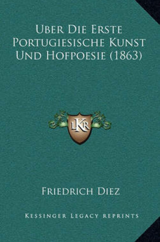 Cover of Uber Die Erste Portugiesische Kunst Und Hofpoesie (1863)