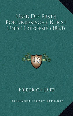 Book cover for Uber Die Erste Portugiesische Kunst Und Hofpoesie (1863)