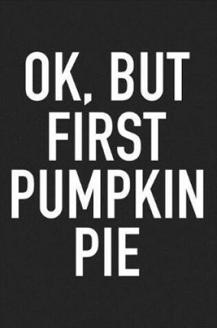 Cover of Ok But First Pumpkin Pie