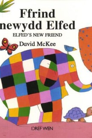 Cover of Cyfres Elfed: Ffrind Newydd Elfed / Elfed's New Friend