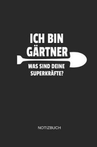 Cover of Ich Bin Gartner Was Sind Deine Superkrafte Notizbuch