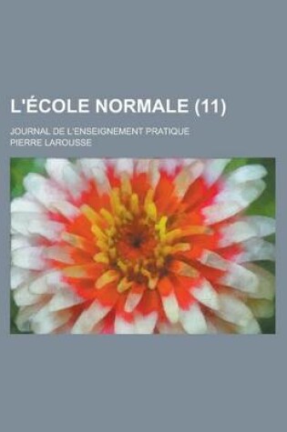 Cover of L'Ecole Normale; Journal de L'Enseignement Pratique (11 )
