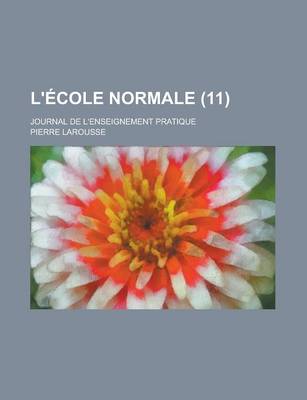 Book cover for L'Ecole Normale; Journal de L'Enseignement Pratique (11 )