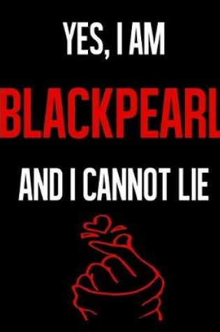 Cover of Yes, I Am BLACK PEARL And I Cannot Lie