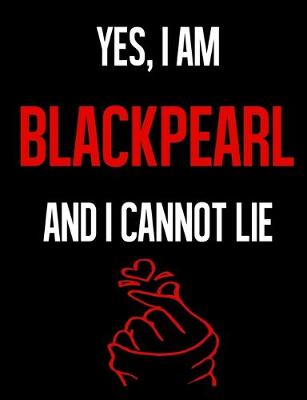 Book cover for Yes, I Am BLACK PEARL And I Cannot Lie