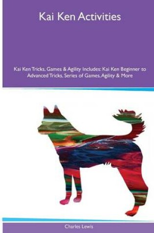 Cover of Kai Ken Activities Kai Ken Tricks, Games & Agility. Includes