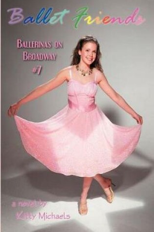 Cover of Ballet Friends #7 Ballerinas on Broadway