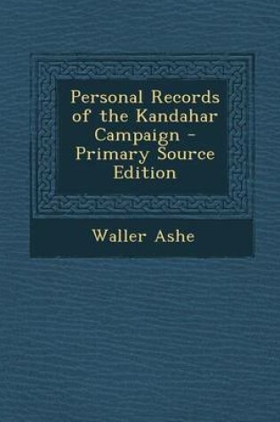 Cover of Personal Records of the Kandahar Campaign - Primary Source Edition