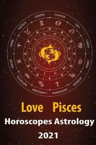 Cover of Pisces Love Horoscope & Astrology 2021