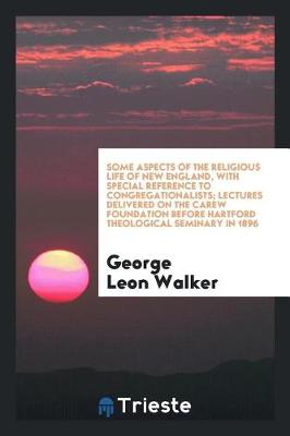 Book cover for Some Aspects of the Religious Life of New England, with Special Reference to Congregationalists