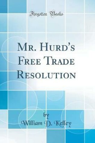 Cover of Mr. Hurd's Free Trade Resolution (Classic Reprint)