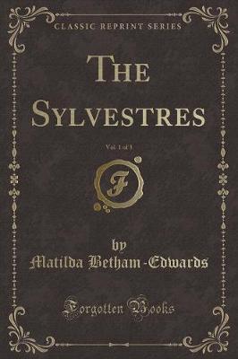 Book cover for The Sylvestres, Vol. 1 of 3 (Classic Reprint)