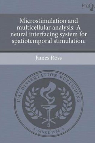 Cover of Microstimulation and Multicellular Analysis: A Neural Interfacing System for Spatiotemporal Stimulation