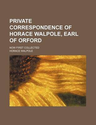 Book cover for Private Correspondence of Horace Walpole, Earl of Orford (Volume 1); Now First Collected