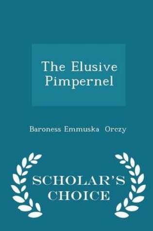 Cover of The Elusive Pimpernel - Scholar's Choice Edition