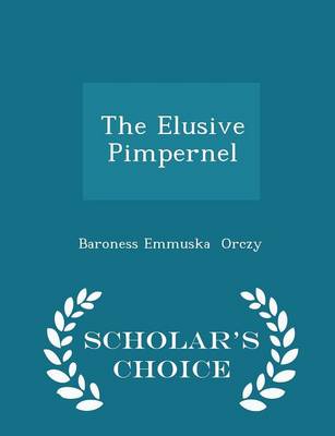 Book cover for The Elusive Pimpernel - Scholar's Choice Edition