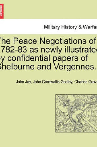 Cover of The Peace Negotiations of 1782-83 as Newly Illustrated by Confidential Papers of Shelburne and Vergennes.