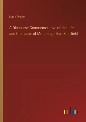 Book cover for A Discourse Commemorative of the Life and Character of Mr. Joseph Earl Sheffield