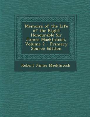 Book cover for Memoirs of the Life of the Right Honourable Sir James Mackintosh, Volume 2