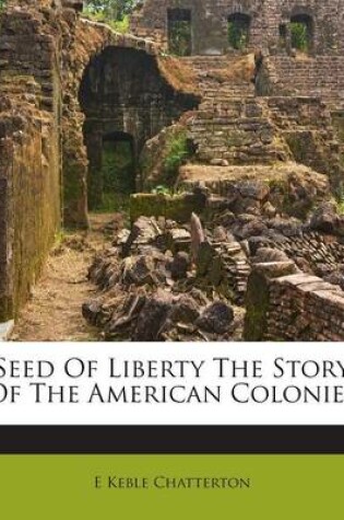 Cover of Seed of Liberty the Story of the American Colonies