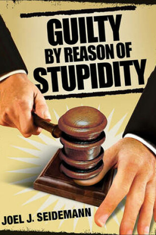 Cover of Guilty by Reason of Stupidity