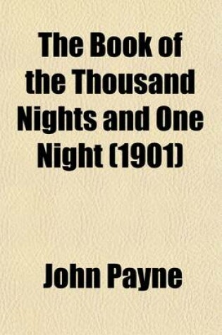 Cover of The Book of the Thousand Nights and One Night (Volume 4); Now First Completely Done Into English Prose and Verse, from the Original Arabic, by John Payne