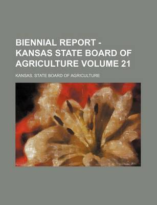 Book cover for Biennial Report - Kansas State Board of Agriculture Volume 21