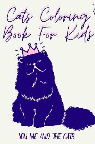 Cover of Cats Coloring Book For Kids You Me And Cats