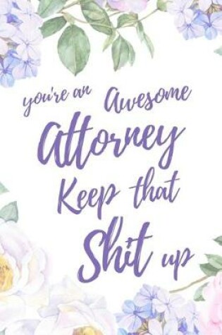 Cover of You're an Awesome Attorney. Keep That Shit Up