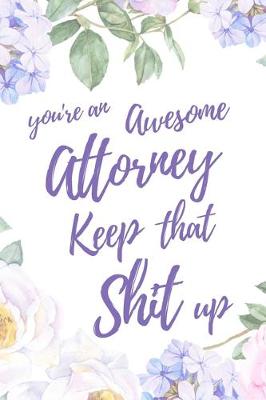 Book cover for You're an Awesome Attorney. Keep That Shit Up